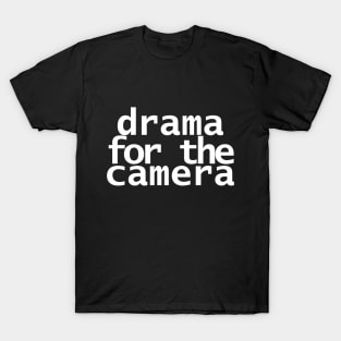 Drama for the Camera Typography Minimal White Text T-Shirt